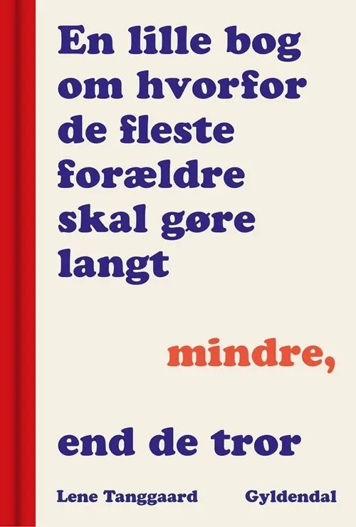 En lille bog om, hvorfor de fleste forældre skal gøre langt mindre, end de tror