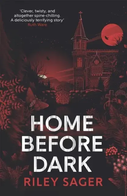 Home Before Dark 'Clever, Twisty, Spine-Chilling' Ruth Ware