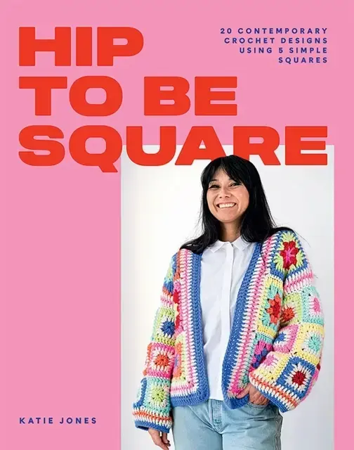 Hip to Be Square20 Contemporary Crochet Designs Using 5 Simp