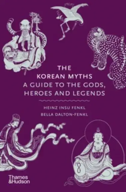 The Korean Mythsa Guide To The Gods Heroes And Legends