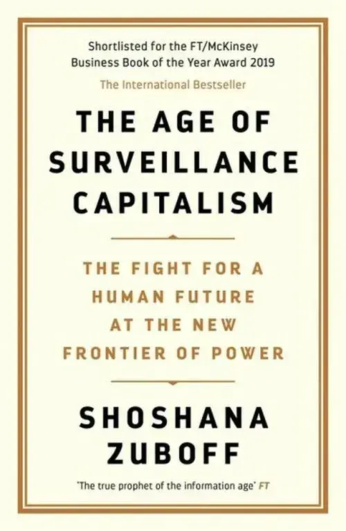 The Age of Surveillance Capitalism: The Fight for a Human Future at the New Frontier of Power